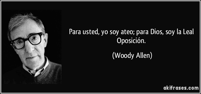 frase-para-usted-yo-soy-ateo-para-dios-soy-la-leal-oposicion-woody-allen-100762
